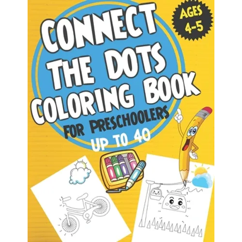 Connect the Dots Coloring book for Preschoolers ages 4-5: dot to dot and coloring book for prek, preschoolers, toddlers and kids - Boys ad Girls.
