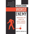 Your Own Worst Enemy: Breaking the Habit of Adult Underachievement