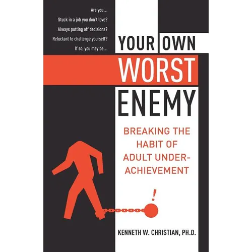 Your Own Worst Enemy: Breaking the Habit of Adult Underachievement