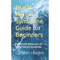 Hiatal Hernia Syndrome Guide for Beginners: Preventive Measures of Hiatal Hernia Syndrome