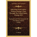 Selections From Letters Written During A Tour Through The United States, During 1819: Illustrative Of The Character Of The Native Indians (1820)
