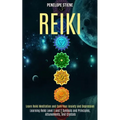 Reiki: Learn Reiki Meditation and Cure Your Anxiety and Depression (Learning Reiki Level 1 and 2 Symbols and Principles, Attunements, and Crystals)