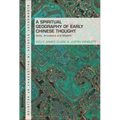 A Spiritual Geography of Early Chinese Thought: Gods, Ancestors, and Afterlife
