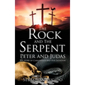 The Rock and The Serpent Peter and Judas: The Story of Christianity and Our Salvation