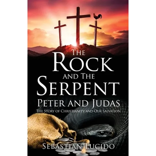The Rock and The Serpent Peter and Judas: The Story of Christianity and Our Salvation