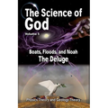 The Science Of God Volume 5: Boats, Floods, and Noah - The Deluge