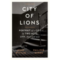 City of Lions: Portrait of a City in Two Acts: LVIV, Then and Now