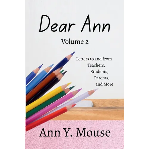 Dear Ann Volume 2: Letters to and from Teachers, Students, Parents, and More