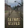 Lethal Elites: The Institutions and Professionals That Made the Holocaust Possible