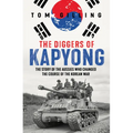 The Diggers of Kapyong: The Story of the Aussies Who Changed the Course of the Korean War