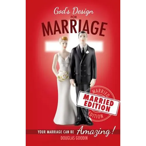 God's Design for Marriage (Married Edition): Your Marriage Can Be Amazing!