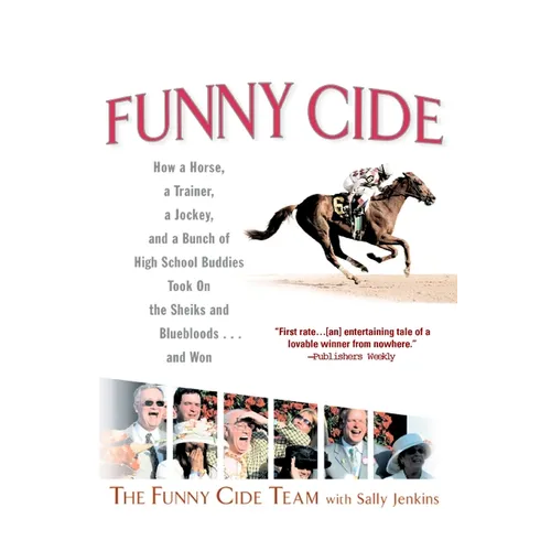 Funny Cide: How a Horse, a Trainer, a Jockey, and a Bunch of High School Buddies Took on Theshieks and Bluebloods...and Won