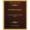The Highland Bagpipe: Its History, Literature, And Music (1901)