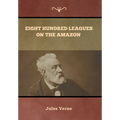 Eight Hundred Leagues on the Amazon Jules Verne