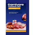 Carnivore Cookbook Diet For Seniors: Guide To Delicious And Nutritions Meals For Healthy Eating