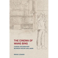 The Cinema of Wang Bing: Chinese Documentary Between History and Labor