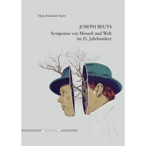 Joseph Beuys -- Sympoiese Von Mensch Und Welt Im 21. Jahrhundert: Eine Systemisch-Hermeneutische Analyse in Bildungspraktischer Absicht