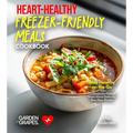 Heart-Healthy Freezer-Friendly Meals Cookbook: Stay Healthy on the Go - 100+ Cardiovascular-Friendly Make-Ahead Dishes for Busy Days, Pictures Include