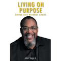 Living on Purpose: Living life without limits