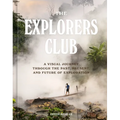 The Explorers Club: A Visual Journey Through the Past, Present, and Future of Exploration
