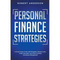 Personal Finance Strategies A Proven Guide To Pay Off Mortgages, Student Loans, Credit Card Debt, Save More, Investing And Money Management