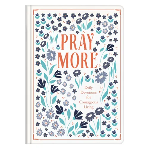 Pray More: Daily Devotions for Courageous Living
