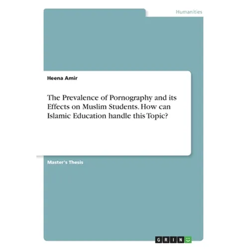 The Prevalence of Pornography and its Effects on Muslim Students. How can Islamic Education handle this Topic?