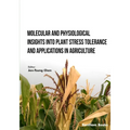 Molecular and Physiological Insights into Plant Stress Tolerance and Applications in Agriculture