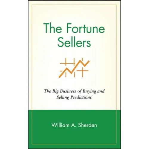 The Fortune Sellers: The Big Business of Buying and Selling Predictions