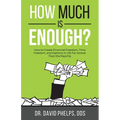 How Much Is Enough?: How to Create Financial Freedom, Time Freedom, and Options in Life Far Sooner Than the Majority