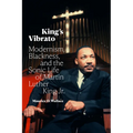 King's Vibrato: Modernism, Blackness, and the Sonic Life of Martin Luther King Jr.