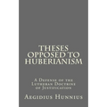 Theses Opposed to Huberianism: A Defense of the Lutheran Doctrine of Justification