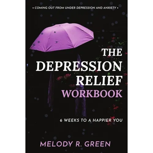 The Depression Relief Workbook: 6 weeks to a happier you