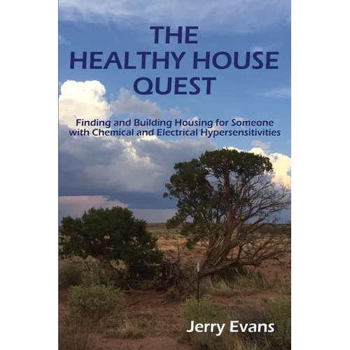 The Healthy House Quest: Finding and Building Housing for Someone with Chemical and Electrical Hypersensitivities