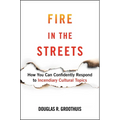 Fire in the Streets: How You Can Confidently Respond to Incendiary Cultural Topics