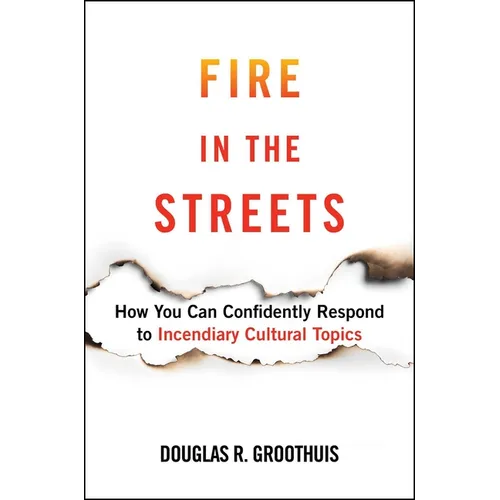 Fire in the Streets: How You Can Confidently Respond to Incendiary Cultural Topics