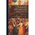 Bosquejo Historica De Zacatecas: Desde Los Tiempos Remotos Hasta El Año De 1810...