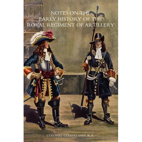 Notes on the Early History of the Royal Regiment of Artillery (to 1757)