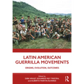 Latin American Guerrilla Movements: Origins, Evolution, Outcomes