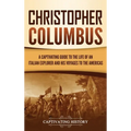 Christopher Columbus: A Captivating Guide to the Life of an Italian Explorer and His Voyages to the Americas