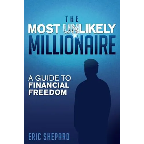 The Most Unlikely Millionaire: A Guide to Financial Freedom