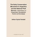 The Early Conservation Movement in Argentina and the National Park Service: A Brief History of Conservation, Development, Tourism and Sovereignty