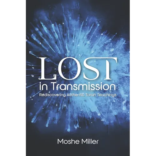 Lost in Transmission: Rediscovering Authentic Torah Teachings
