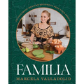 Familia: 125 Foolproof Mexican Recipes to Feed Your People