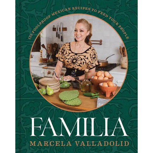 Familia: 125 Foolproof Mexican Recipes to Feed Your People