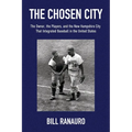 The Chosen City, The Owner, the Players, and the New Hampshire City that Integrated Baseball in the United States