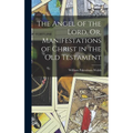 The Angel of the Lord, Or, Manifestations of Christ in the Old Testament