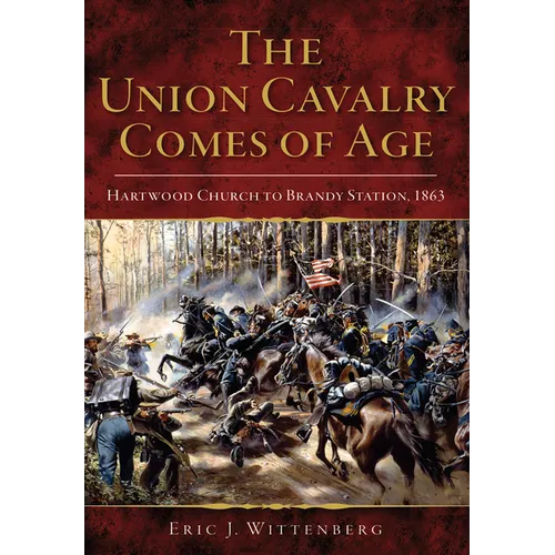 The Union Cavalry Comes of Age: Hartwood Church to Brandy Station, 1863