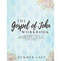 The Gospel of John Workbook A Companion Guide to His Word Alone: A call to put down your Bible studies and pick up your Bible