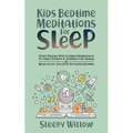Kids Bedtime Meditations For Sleep: Short Stories With Guided Meditations To Help Children & Toddlers Fall Asleep At Night, Relax, And Have Beautiful